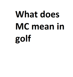 What does MC mean in golf