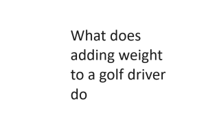 What does adding weight to a golf driver do