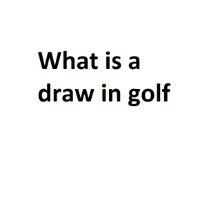 What is a draw in golf