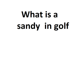 What is a sandy in golf