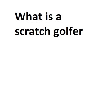 What is a scratch golfer