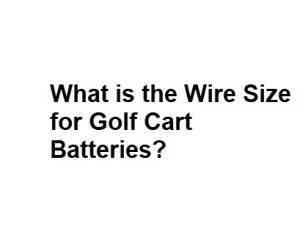 What is the Wire Size for Golf Cart Batteries
