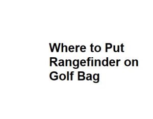 Where to Put Rangefinder on Golf Bag