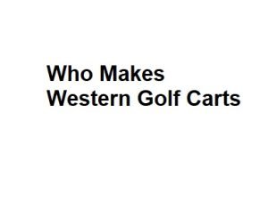 Who Makes Western Golf Carts