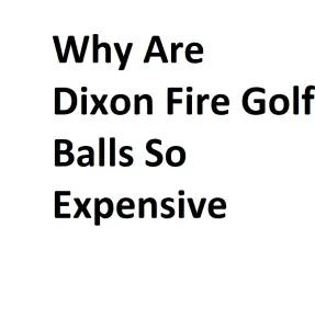 Why Are Dixon Fire Golf Balls So Expensive