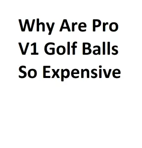 Why Are Pro V1 Golf Balls So Expensive