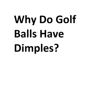 Why Do Golf Balls Have Dimples