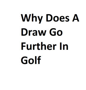 Why Does A Draw Go Further In Golf