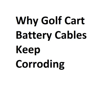 Why Golf Cart Battery Cables Keep Corroding