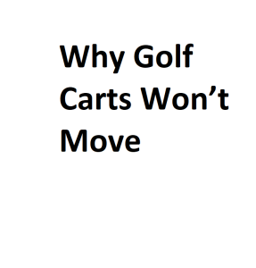 Why Golf Carts Won’t Move