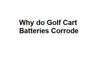 Why do Golf Cart Batteries Corrode