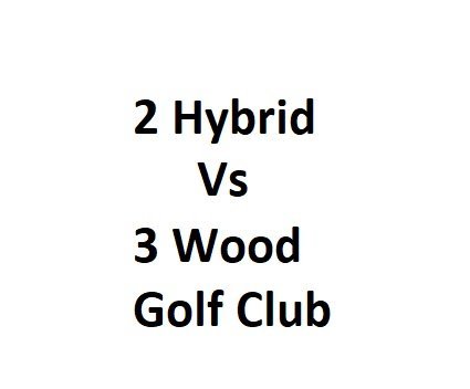 2 Hybrid Vs 3 Wood Golf Club