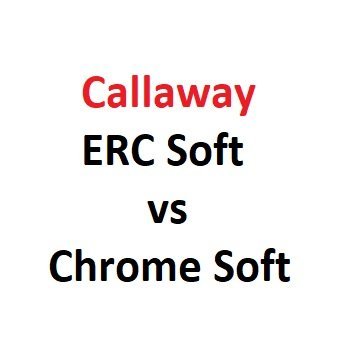 Callaway ERC Soft vs Chrome Soft