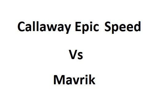 Callaway Epic Speed Vs Mavrik