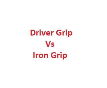 Driver Grip Vs Iron Grip