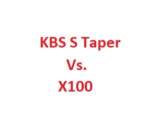 KBS S Taper Vs. X100