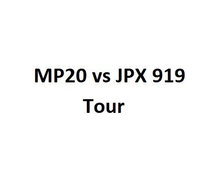 MP20 vs JPX 919 Tour