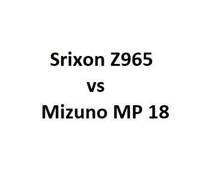 Srixon Z965 vs Mizuno MP 18