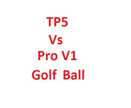 TP5 Vs Pro V1 Golf Ball