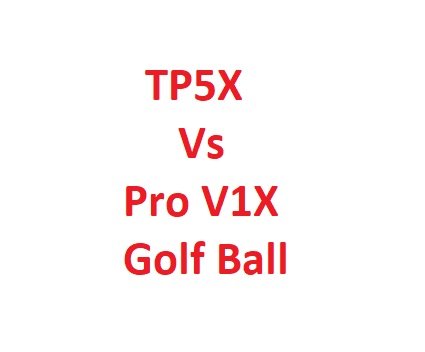 TP5X Vs Pro V1X Golf Ball