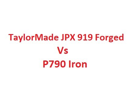 TaylorMade JPX 919 Forged Vs P790 Iron