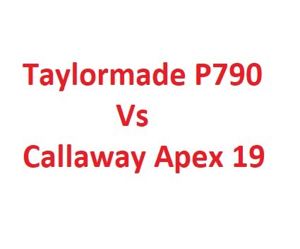 Taylormade P790 Vs Callaway Apex 19 Golf Irons