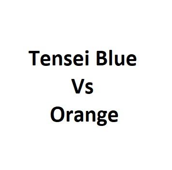 Tensei Blue Vs Orange