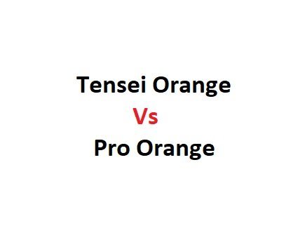 Tensei Orange Vs Pro Orange