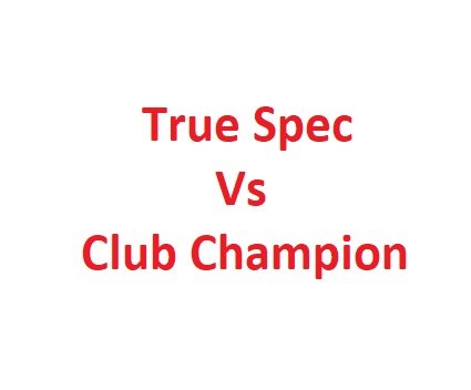 True Spec Vs Club Champion