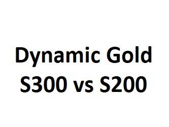 Dynamic Gold S300 vs S200 - Side by Side Comparison