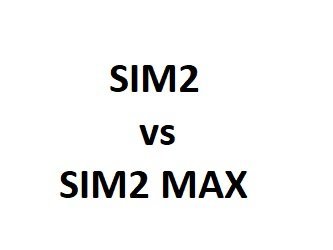 sim2 vs sim2 max