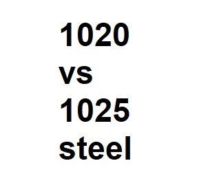 1020 vs 1025 steel