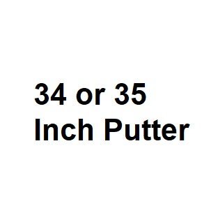 34 or 35 Inch Putter