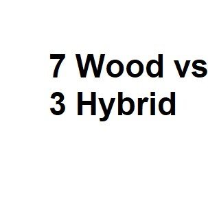 7 Wood vs 3 Hybrid