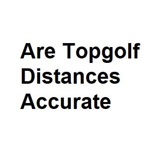 Are Topgolf Distances Accurate