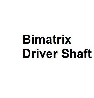 Bimatrix Driver Shaft