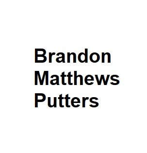 Brandon Matthews Putters