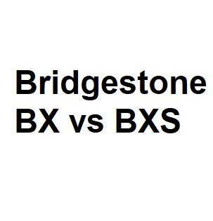 Bridgestone BX vs BXS