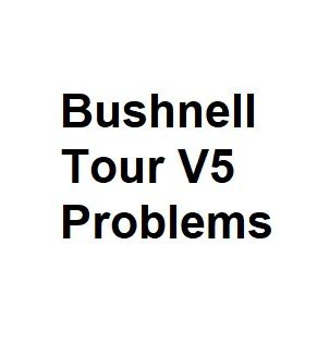 Bushnell Tour V5 Problems