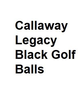 Callaway Legacy Black Golf Balls