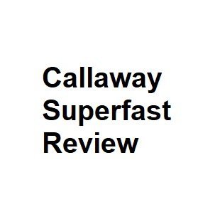 Callaway Superfast Review