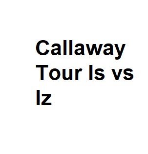 Callaway Tour Is vs Iz