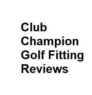 Club Champion Golf Fitting Reviews