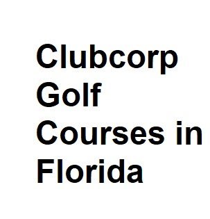 Clubcorp Golf Courses in Florida