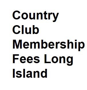 Country Club Membership Fees Long Island