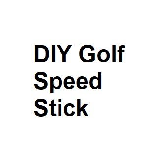 DIY Golf Speed Stick