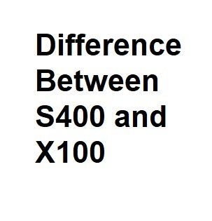 Difference Between S400 and X100