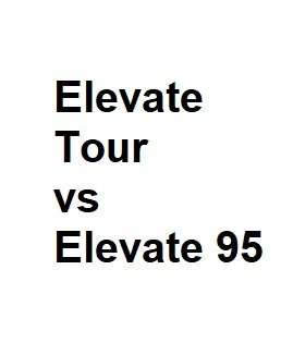 Elevate Tour vs Elevate 95