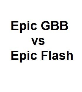 Epic GBB vs Epic Flash