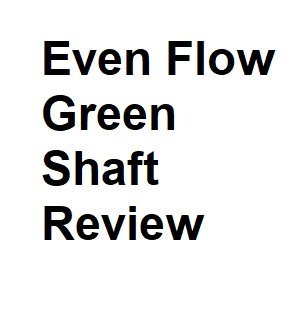 Even Flow Green Shaft Review